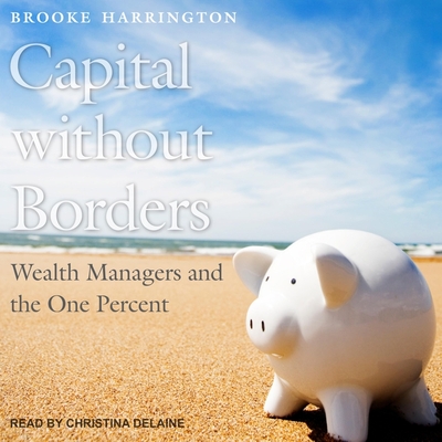 Capital Without Borders Lib/E: Wealth Managers and the One Percent