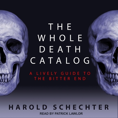 The Whole Death Catalog: A Lively Guide to the Bitter End