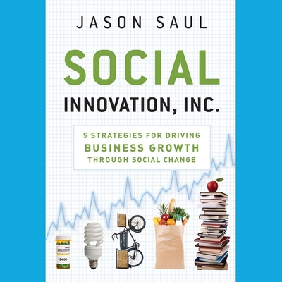 Social Innovation, Inc.: 5 Strategies for Driving Business Growth Through Social Change