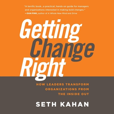 Getting Change Right Lib/E: How Leaders Transform Organizations from the Inside Out