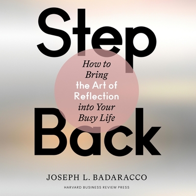 Step Back Lib/E: How to Bring the Art of Reflection Into Your Busy Life