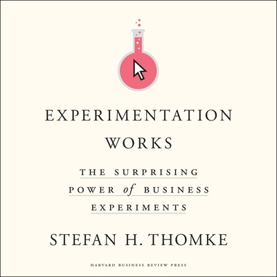 Experimentation Works: The Surprising Power of Business Experiments