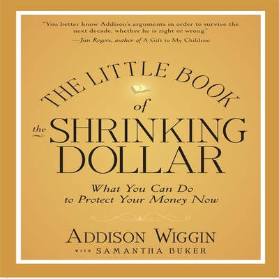 The Little Book of the Shrinking Dollar Lib/E: What You Can Do to Protect Your Money Now