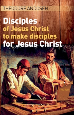 Disciples of Jesus Christ to Make Disciples For Jesus Christ