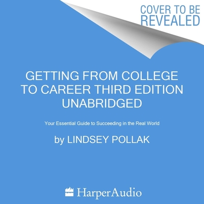 Getting from College to Career Third Edition: Your Essential Guide to Succeeding in the Real World