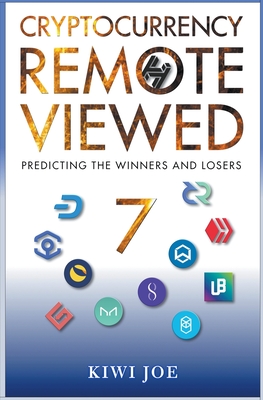 Cryptocurrency Remote Viewed Book Seven: Your Guide to Identifying Tomorrow's Top Cryptocurrencies Today