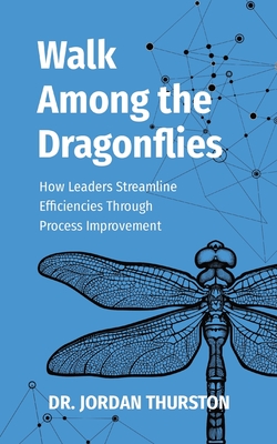 Walk Among the Dragonflies: How Leaders Streamline Efficiencies Through Process Improvement