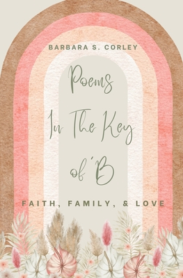 Poems In The Key of 'B: Faith, Family, Love