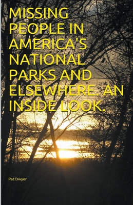 Missing People in America's National Parks and Elsewhere. An Inside look.