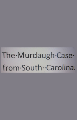 The Murdaugh Case from South Carolina.