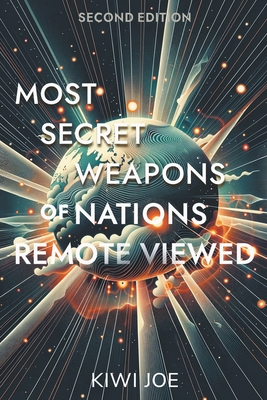 Most Secret Weapons of Nations Remote Viewed: Second Edition