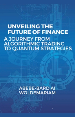 Unveiling the Future of Finance: A Journey from Algorithmic Trading to Quantum Strategies