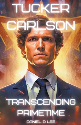 Tucker Carlson: Transcending Primetime