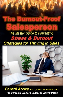 The Burnout-Proof Salesperson: The Master Guide to Preventing Stress & Burnout- Strategies for Thriving in Sales