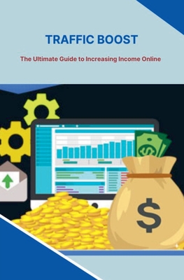 Traffic Boost: The Ultimate Guide to Increasing Income Online