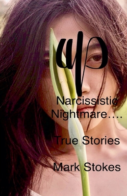 Narcissistic Nightmare.......... True Stories.