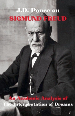 J.D. Ponce on Sigmund Freud: An Academic Analysis of The Interpretation of Dreams