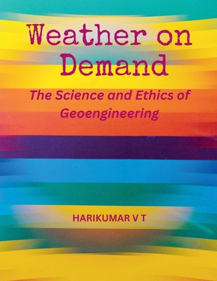 Weather on Demand: The Science and Ethics of Geoengineering