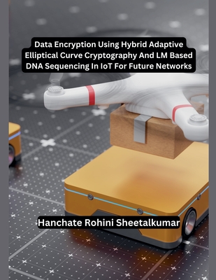 Data Encryption Using Hybrid Adaptive Elliptical Curve Cryptography And LM Based DNA Sequencing In IoT For Future Networks