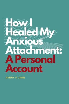 How I Healed My Anxious Attachment: A Personal Account