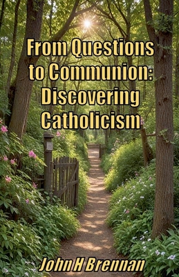 From Questions to Communion: Discovering Catholicism