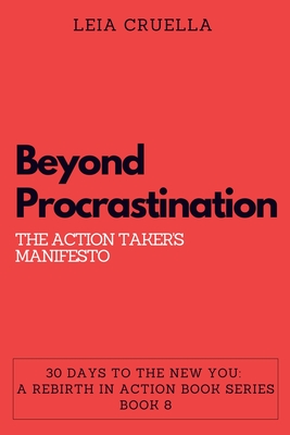 Beyond Procrastination: The Action Taker's Manifesto