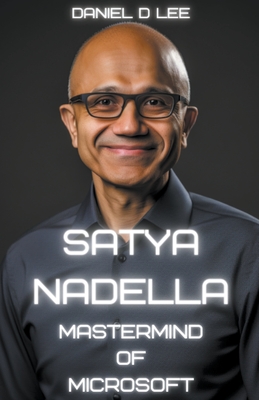 Satya Nadella: Mastermind of Microsoft