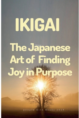 Ikigai: The Japanese Art of Finding Joy in Purpose