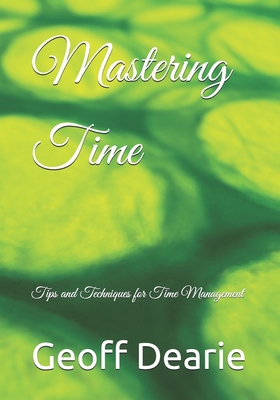 Mastering Time: Tips and Techniques for Time Management