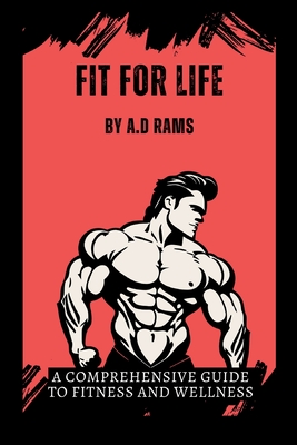 Fit for Life: A Comprehensive Guide to Fitness and Wellness