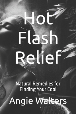 Hot Flash Relief: Natural Remedies for Finding Your Cool