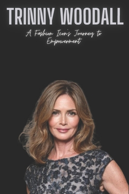 Trinny Woodall: A Fashion Icon's Journey to Empowerment