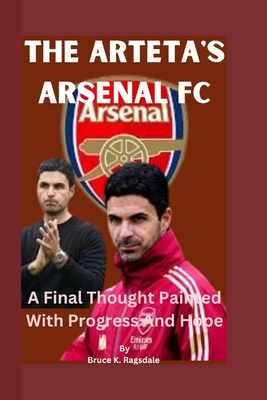 The Arteta's Arsenal Fc: A Final Thought Painted With Progress And Hope