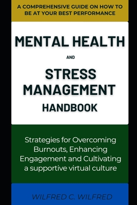 Mental Health and Stress Management for Remote Workers: Strategies for Overcoming Burnout, Enhancing Engagement, and Cultivating a Supportive Virtual Culture