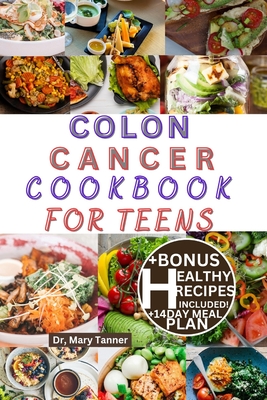 Colon Cancer Cookbook for Teens: For quick resolve healthy, with Healing Recipes to Regain your Strength, +14day meal plan to conquer and remove Teens colon cancer pains.