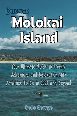 Discover Molokai Island (Family Travel): Your Guide to Family Adventure and Relaxation With Activities To Do in 2024