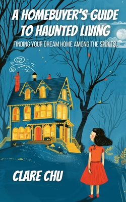 A Homebuyer's Guide to Haunted Living: Finding Your Dream Home Among the Spirits