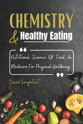 Chemistry And Healthy Eating: Nutritional Science Of Food As Medicine For Physical Wellbeing