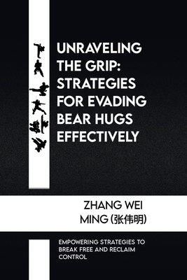 Unraveling the Grip: Strategies for Evading Bear Hugs Effectively: Empowering Strategies to Break Free and Reclaim Control