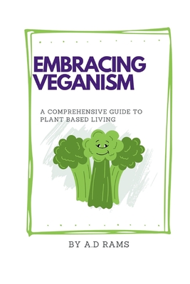 Embracing Veganism: A Comprehensive Guide to Plant Based Living