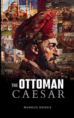 The Ottoman Caesar: Sultan Mehmed Fatih & His Conquests