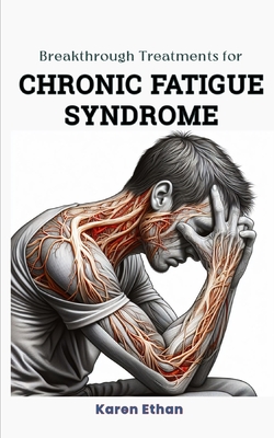 Breakthrough Treatments for Chronic Fatigue Syndrome: A Comprehensive Guide to Understanding Causes, Diagnosis, and Effective Treatment Strategies