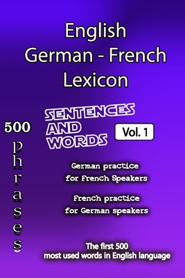 English German French Lexicon - Volume 1: Most common words and everyday usage phrases