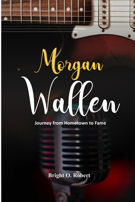 Morgan Wallen: Journey from Hometown to Fame