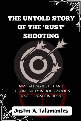 The Untold Story of the 'Rust' Shooting: Navigating Justice and Responsibility in Hollywood's Tragic On-Set Incident