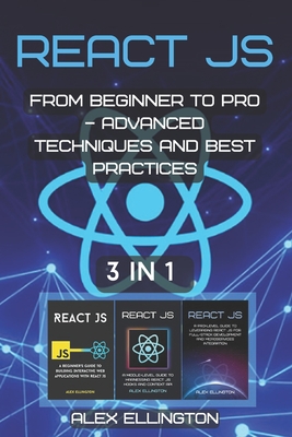 React JS: 3 in 1 - From Beginner to Pro - Advanced Techniques and Best Practices