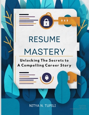 Resume Mastery: Unlocking the Secrets to a Compelling Career Story