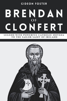 Brendan of Clonfert: Legend with Powerful Catholic Novena to the Sailor Saint of Ireland