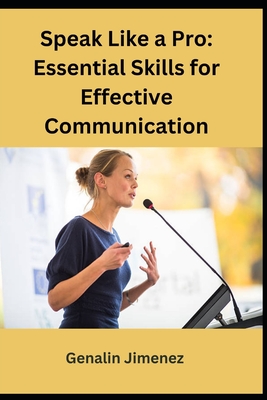 Speak Like a Pro: Essential Skills for Effective Communication