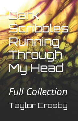 Dark Scribbles Running Through My Head: Full Collection